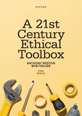 A 21st Century Ethical Toolbox by Weston, Anthony