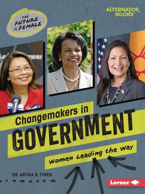 Changemakers in Government: Women Leading the Way by Tyner, Artika R.