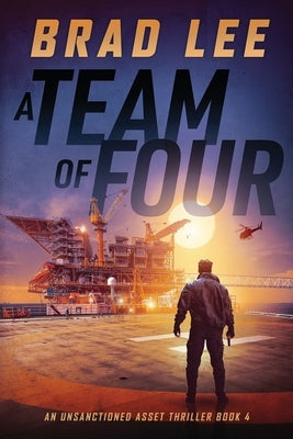 A Team of Four: An Unsanctioned Asset Thriller Book 4 by Lee, Brad