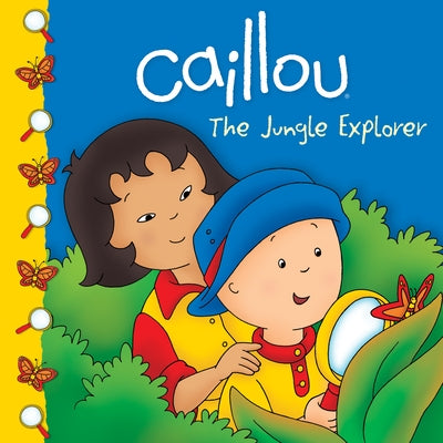 Caillou: The Jungle Explorer by Johanson, Sarah Margaret