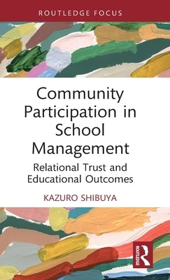 Community Participation in School Management: Relational Trust and Educational Outcomes by Shibuya, Kazuro