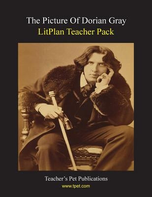 Litplan Teacher Pack: The Picture of Dorian Gray by Woodward, Susan R.