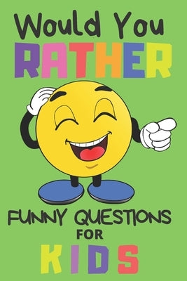 Would You Rather Funny Questions For Kids: Fun Game For Children And Parents (100 pages 6x9) by Publishing, Creative Kids