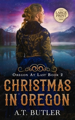 Christmas in Oregon: Historical Women's Fiction Saga Large Print by Butler, A. T.