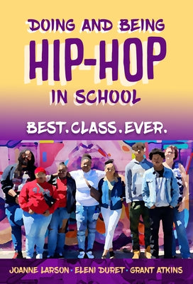 Doing and Being Hip-Hop in School: Best.Class.Ever. by Larson, Joanne