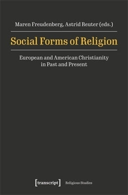 Social Forms of Religion: European and American Christianity in Past and Present by Freudenberg, Maren