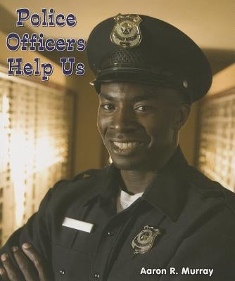 Police Officers Help Us by Murray, Aaron R.