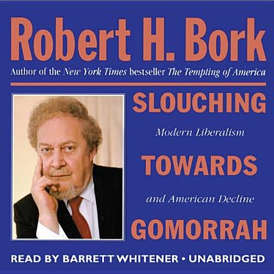 Slouching Towards Gomorrah: Modern Liberalism and American Decline by Bork, Robert H.