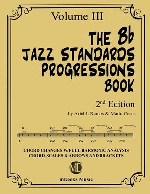 The Bb Jazz Standards Progressions Book Vol. 3: Chord Changes with full Harmonic Analysis, Chord-scales and Arrows & Brackets by Cerra, Mario