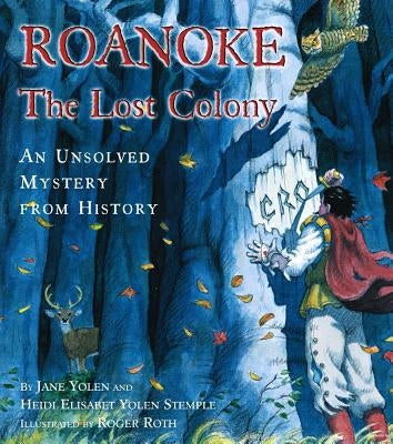 Roanoke, the Lost Colony: An Unsolved Mystery from History by Yolen, Jane