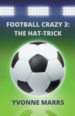 Football Crazy 3: The Hat-trick by Marrs, Yvonne