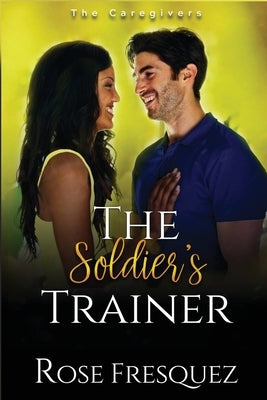 The Soldier's Trainer by Fresquez, Rose