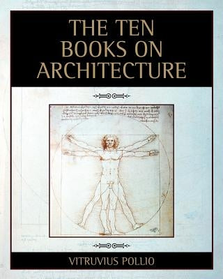 The Ten Books on Architecture by Pollio, Vitruvius