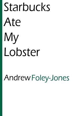 Starbucks Ate My Lobster by Jones, Andrew Foley