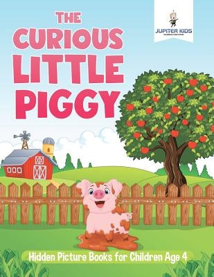 The Curious Little Piggy: Hidden Picture Books for Children Age 4 by Jupiter Kids