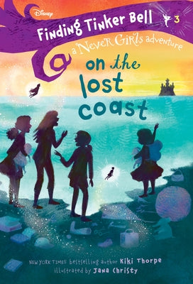 Finding Tinker Bell #3: On the Lost Coast (Disney: The Never Girls) by Thorpe, Kiki