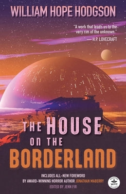 The House on the Borderland with Original Foreword by Jonathan Maberry: Annotated Version by Hodgson, William Hope