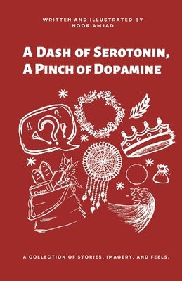 A Dash of Serotonin, A Pinch of Dopamine by Amjad, Noor