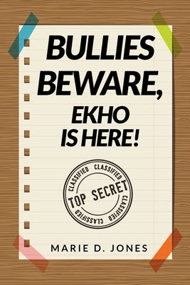 Bullies Beware, EKHO Is Here! by Jones, Marie D.