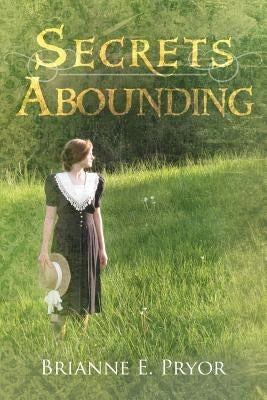 Secrets Abounding: The Unforgotten Past: The Continuing Story by Pryor, Brianne E.