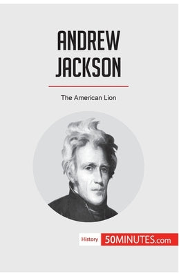 Andrew Jackson: The American Lion by 50minutes