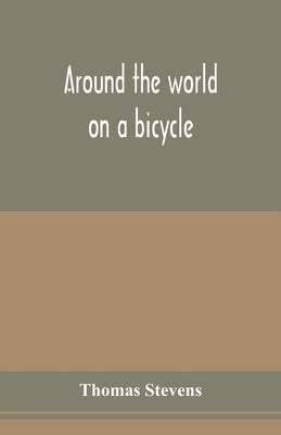 Around the world on a bicycle by Stevens, Thomas