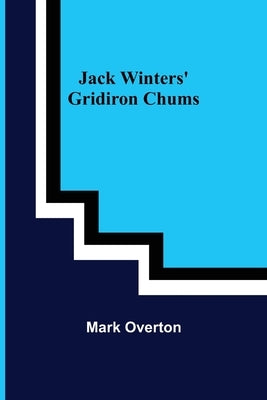 Jack Winters' Gridiron Chums by Overton, Mark