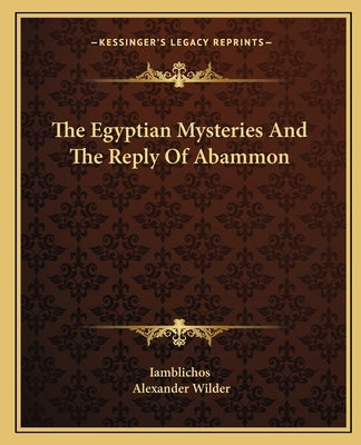 The Egyptian Mysteries and the Reply of Abammon by Iamblichos