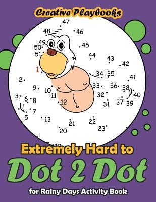 Extremely Hard to Dot 2 Dot for Rainy Days Activity Book by Creative