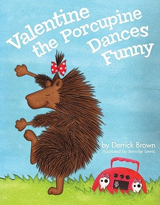 Valentine the Porcupine Dances Funny by Brown, Derrick