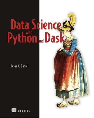 Data Science with Python and Dask by Daniel, Jesse