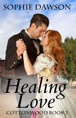 Healing Love: Cottonwood Series by Dawson, Sophie