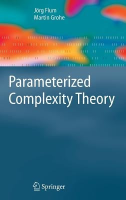 Parameterized Complexity Theory by Flum, J.