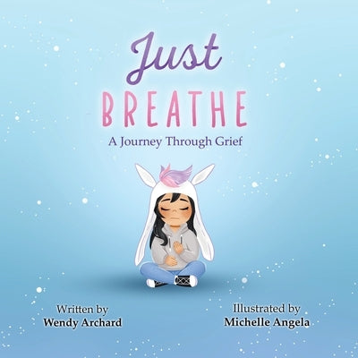 Just Breathe: A Journey Through Grief by Archard, Wendy