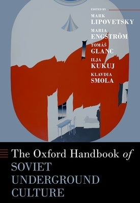 The Oxford Handbook of Soviet Underground Culture by Lipovetsky, Mark