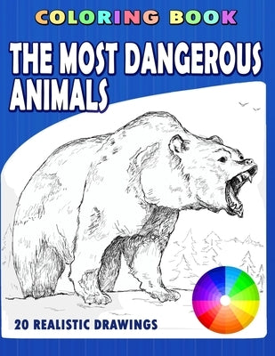 The Most Dangerous Animals: Coloring book. 20 realistic drawings by Shawe, Mark