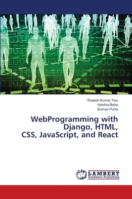 WebProgramming with Django, HTML, CSS, JavaScript, and React by Kumar Tipu, Rupesh