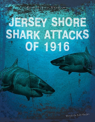 Jersey Shore Shark Attacks of 1916 by Loh-Hagan, Virginia