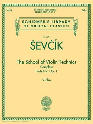 The School of Violin Technics Complete, Op. 1: Schirmer Library of Classics Volume 2091 by Sevcik, Otakar