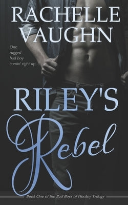 Riley's Rebel by Vaughn, Rachelle