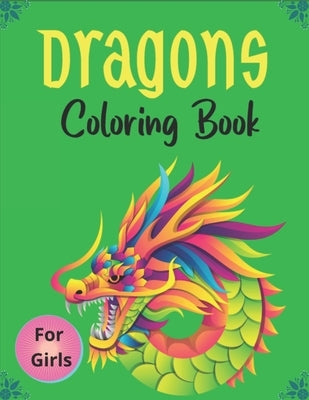 DRAGONS Coloring Book For For Girls: Super Fun Coloring Pages of Cute & Friendly Dragons! (Beautiful gifts) by Publications, Drowsa