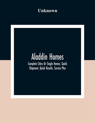 Aladdin Homes: Complete Cities Or Single Homes, Quick Shipment, Quick Results, Service Plus by Unknown