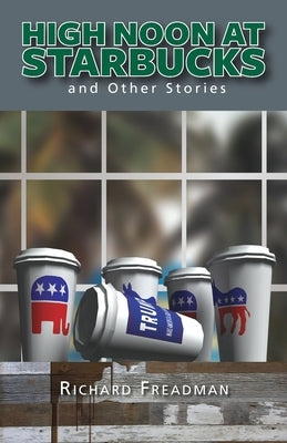 High Noon at Starbucks: And Other Stories by Freadman, Richard