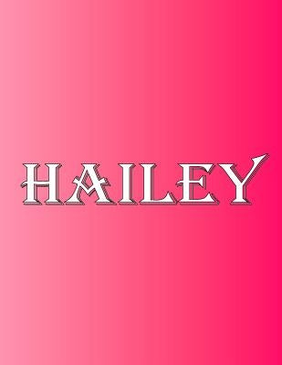 Hailey: 100 Pages 8.5 X 11 Personalized Name on Notebook College Ruled Line Paper by Rwg