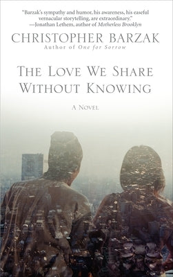 The Love We Share Without Knowing by Barzak, Christopher