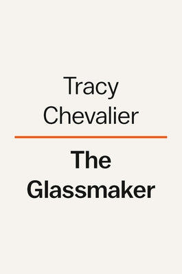 The Glassmaker by Chevalier, Tracy