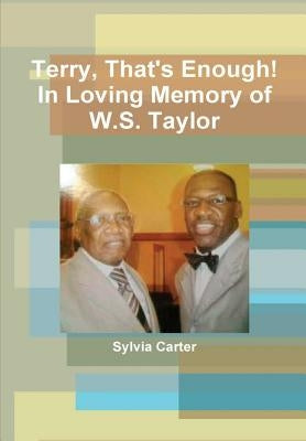 Terry, That's Enough! In Loving Memory of W.S. Taylor by Carter, Sylvia