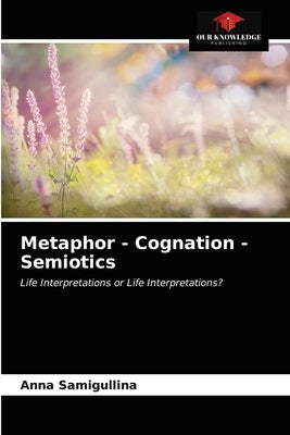 Metaphor - Cognation - Semiotics by Samigullina, Anna