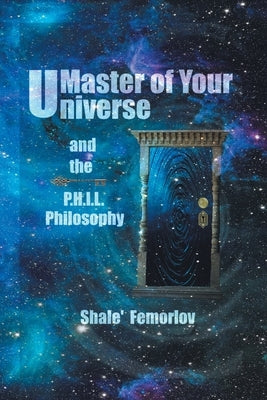 Master of Your Universe and the P.H.I.L. Philosophy by Femorlov, Shale'