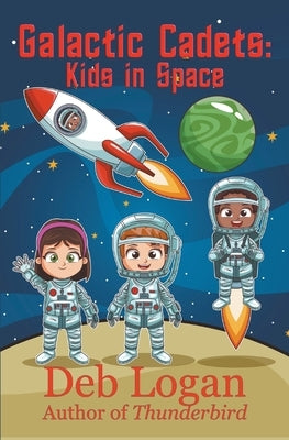 Galactic Cadets: Kids in Space by Logan, Deb